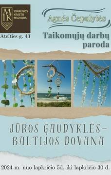 Agnės Čepulytės taikomųjų darbų paroda "Jūros gaudyklės - Baltijos dovana"