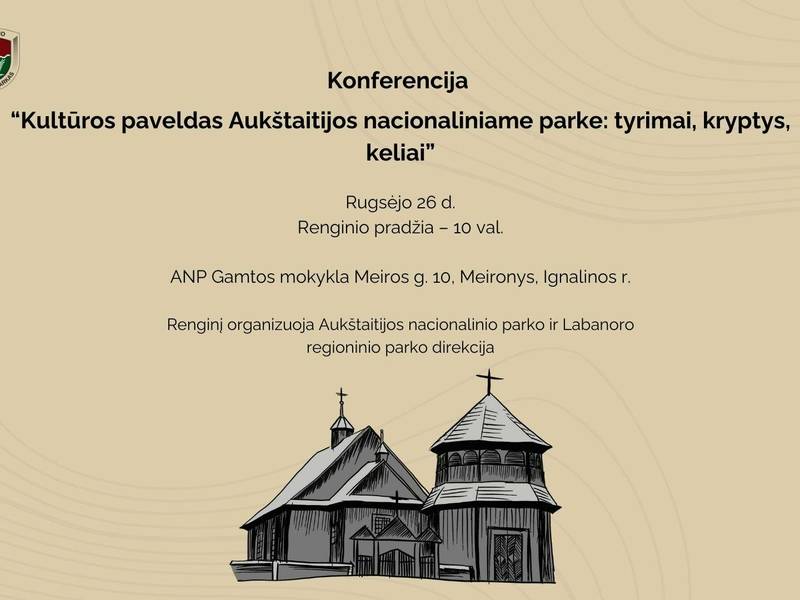 Konferencija "Kultūros paveldas Aukštaitijos nacionaliniame parke: tyrimai, kryptys, keliai"